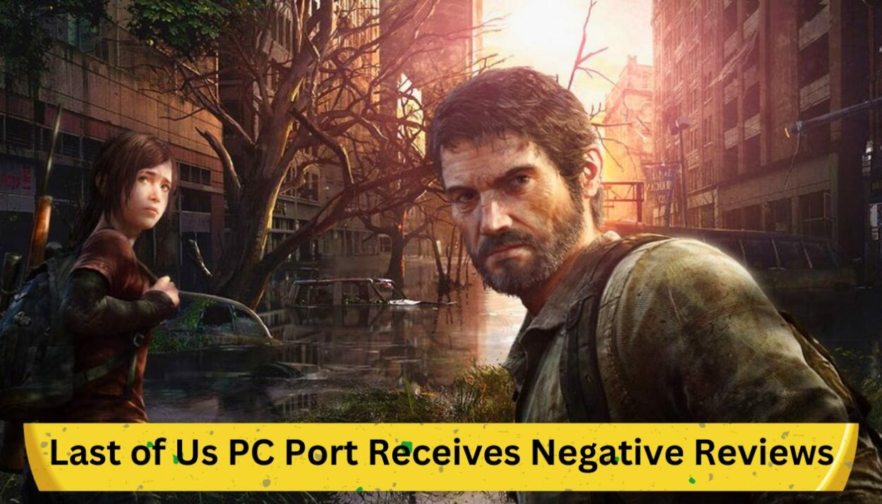 Last of Us PC Port Receives Negative Reviews