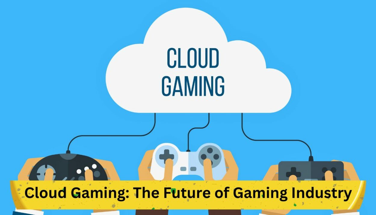 Cloud Gaming: The Future of Gaming Industry