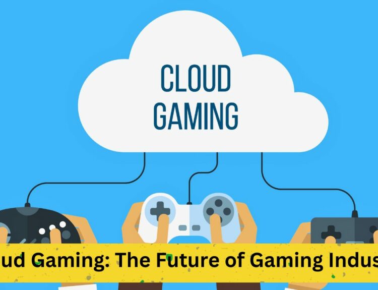 Cloud Gaming: The Future of Gaming Industry
