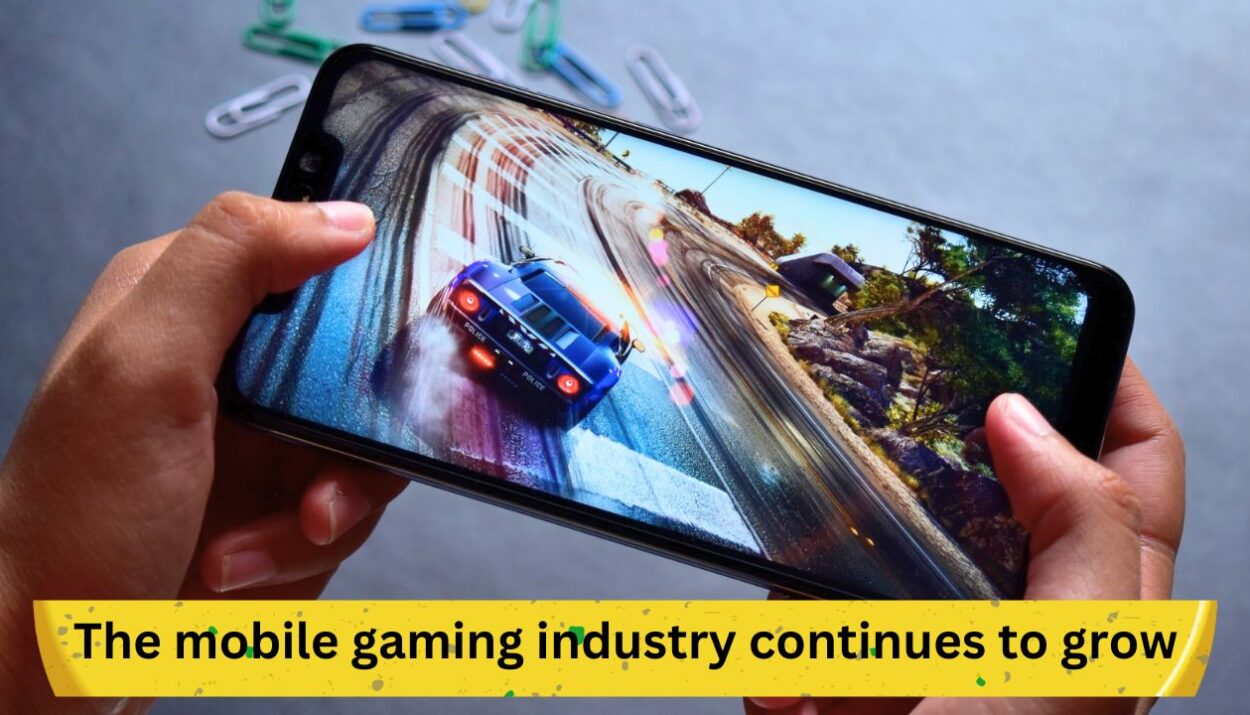 The mobile gaming industry continues to grow