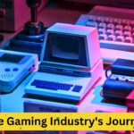 The Gaming Industry's Journey