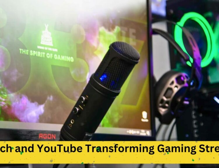 The New Era: Twitch and YouTube Transforming Gaming Streams