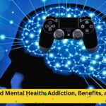Gaming and Mental Health: Addiction, Benefits, and Impact