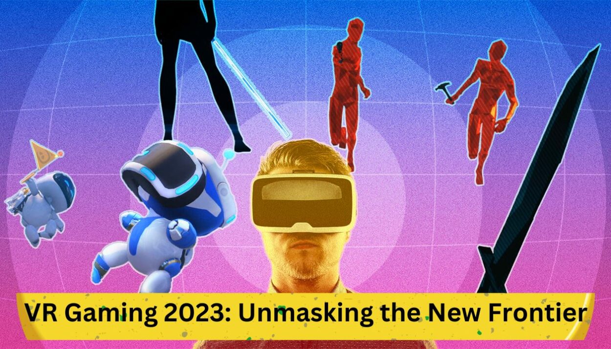 VR Gaming 2023: Unmasking the New Frontier