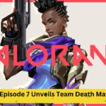 Valorant Episode 7 Unveils Team Death Match Mode