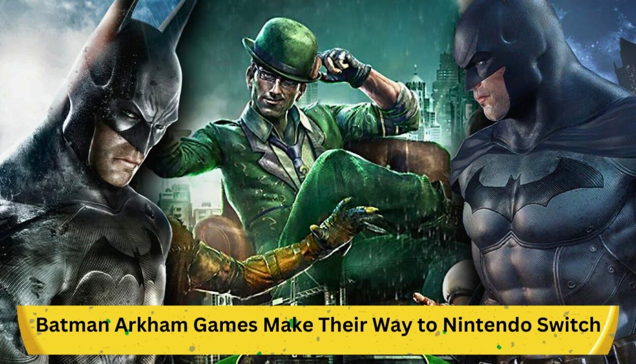 Batman Arkham Games Make Their Way to Nintendo Switch: A New Era for the Dark Knight