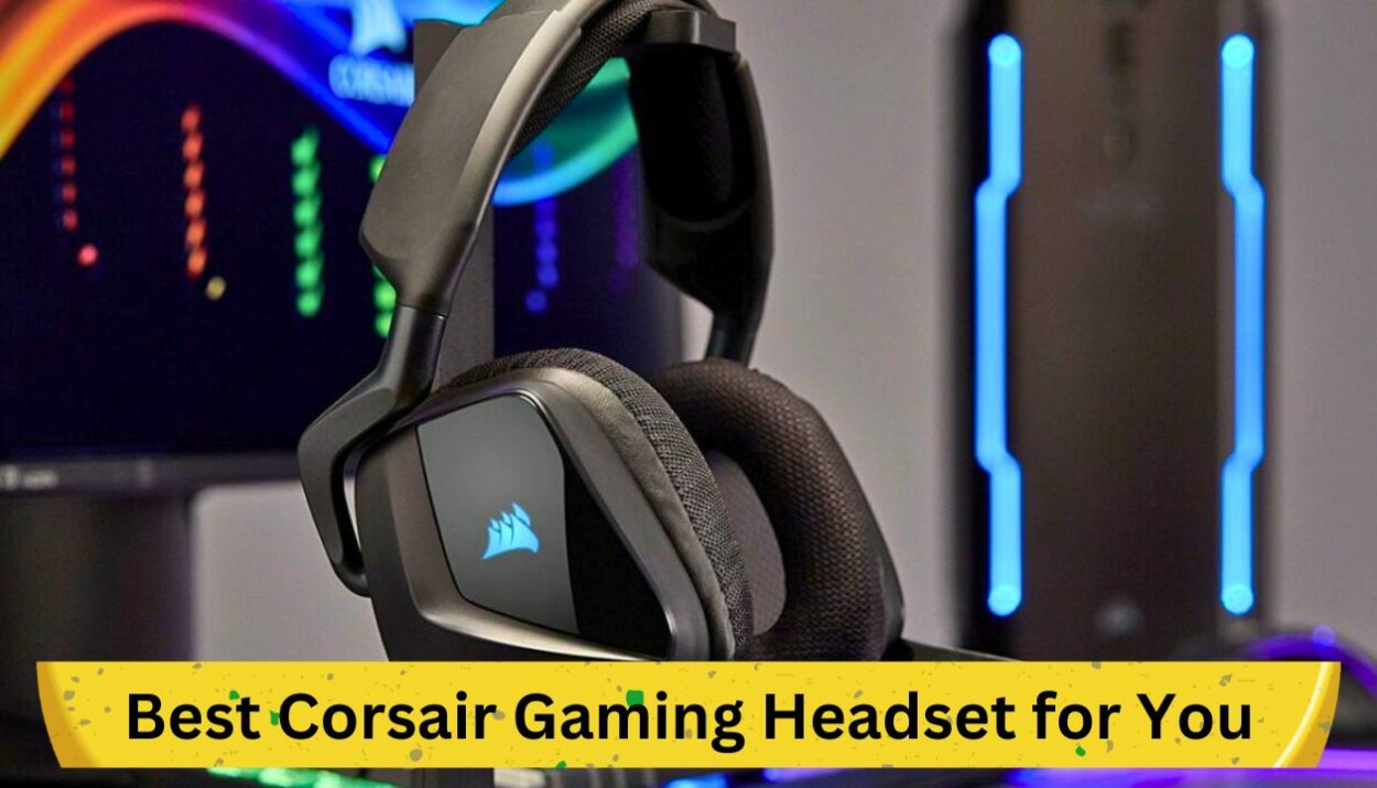 Finding Your Perfect Match: A Comprehensive Guide to Choosing the Best Corsair Gaming Headset for You