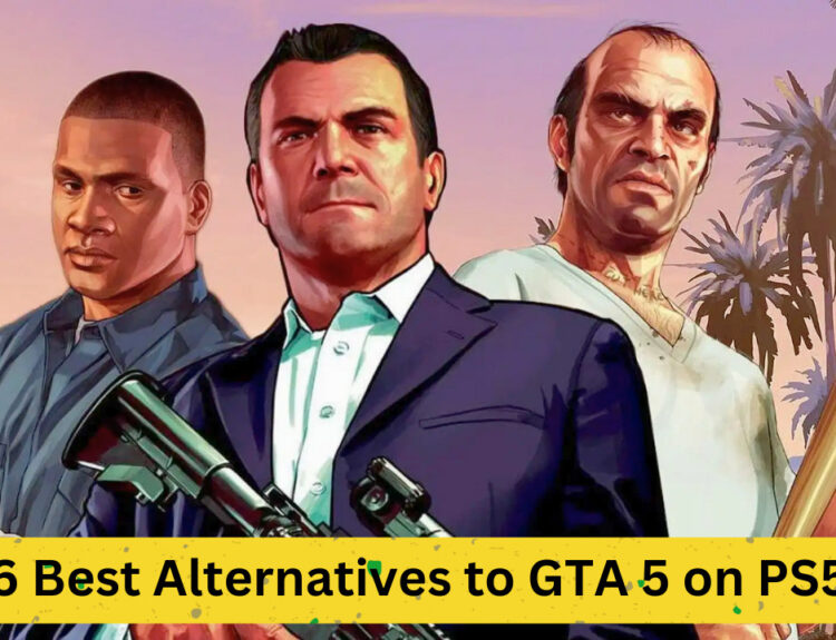 6 Best Alternatives to GTA 5 on PS5: Open-World Games Ranked for 2023