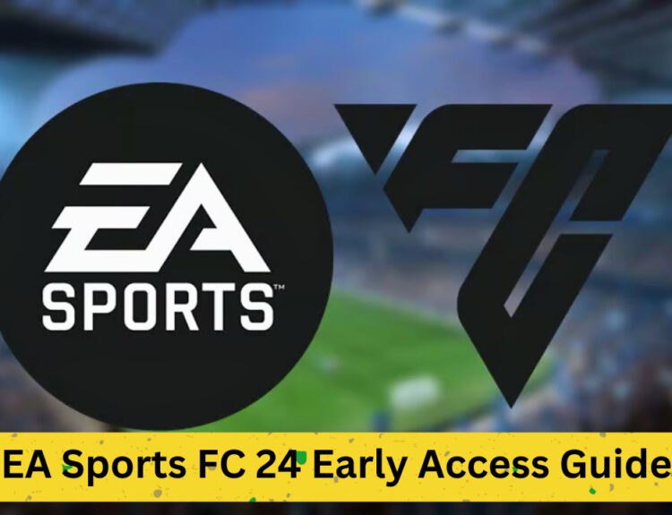 EA Sports FC 24 Early Access Guide: Dates, Prices and Detailed Information