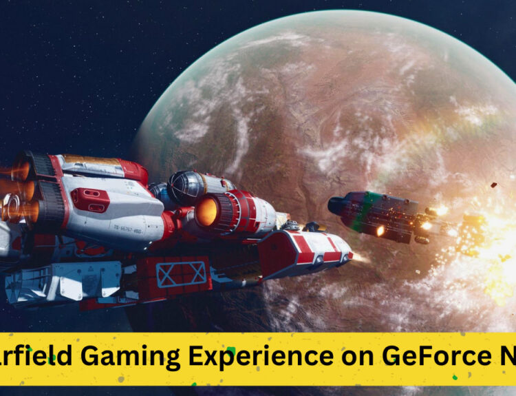 Starfield Gaming Experience on GeForce Now: Analysis and Insights