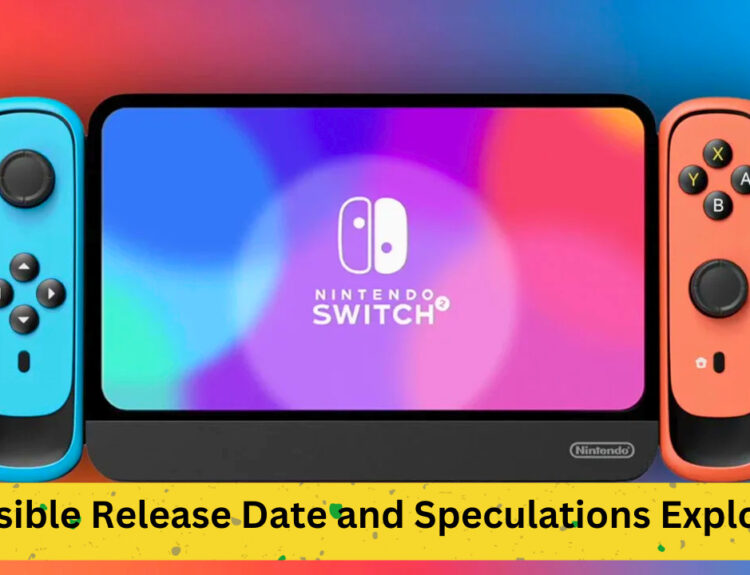 Nintendo Switch 2: Possible Release Date and Speculations Explored
