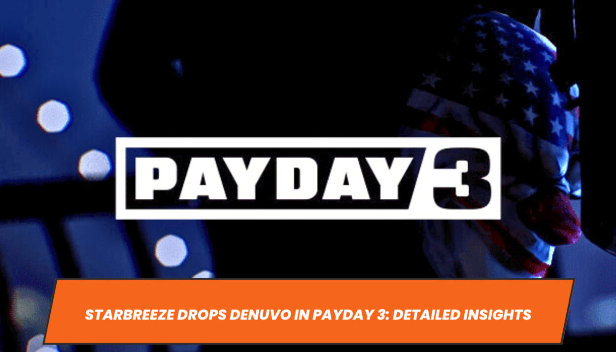 Starbreeze Drops Denuvo in Payday 3: Detailed Insights