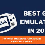 Top 10 GBA Emulators for Android: An In-depth Review