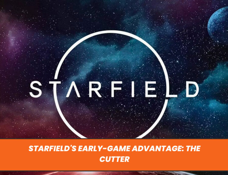 Starfield's Early-Game Advantage: The Cutter