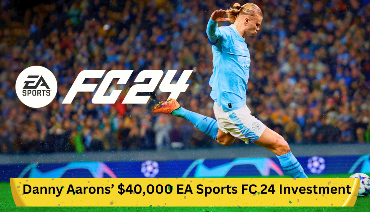 Danny Aarons’ $40,000 EA Sports FC 24 Investment: A Deep Dive