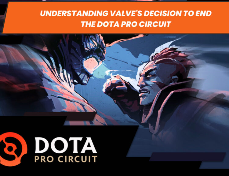 Understanding Valve's Decision to End the Dota Pro Circuit