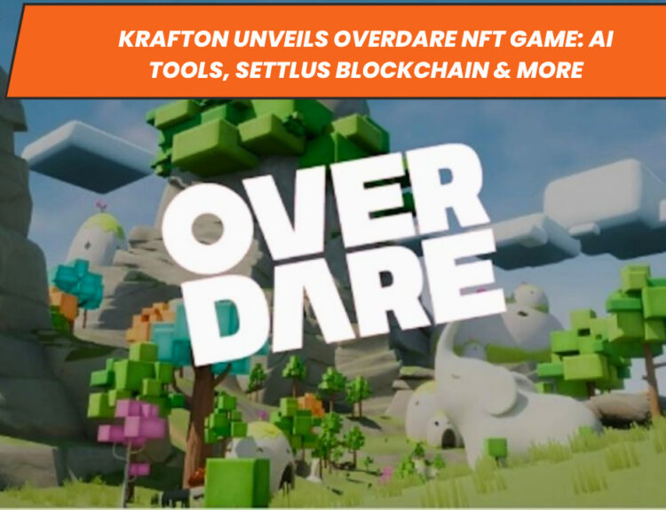 Krafton Unveils Overdare NFT Game: AI Tools, Settlus Blockchain & More