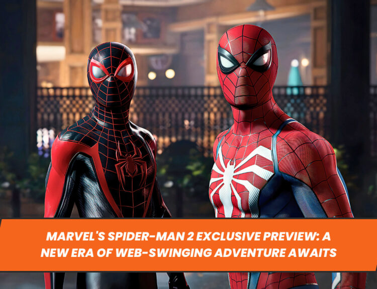 Marvel's Spider-Man 2 Exclusive Preview: A New Era of Web-Swinging Adventure Awaits
