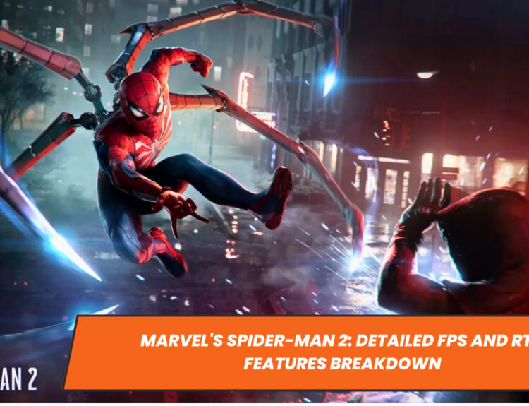 Marvel's Spider-Man 2: Detailed FPS and RTX Features Breakdown