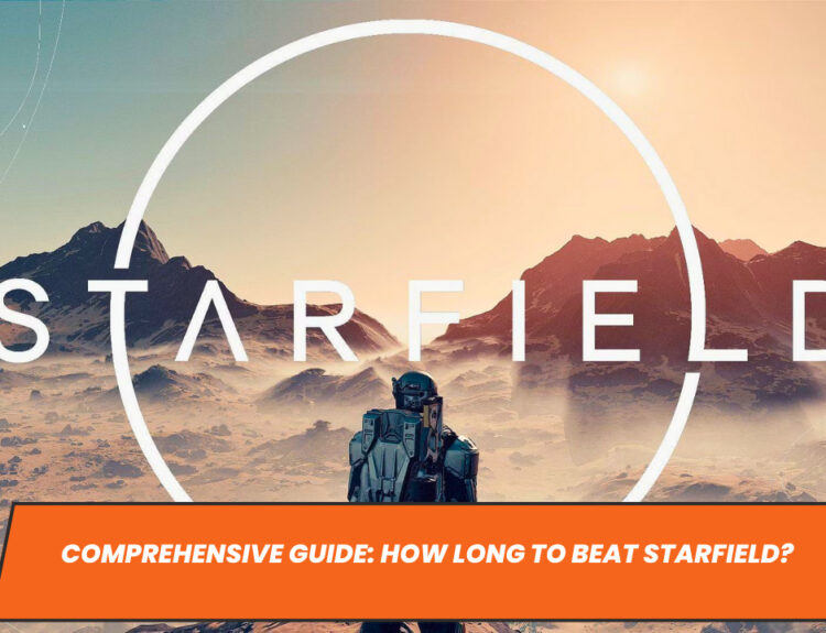 Comprehensive Guide: How Long to Beat Starfield?