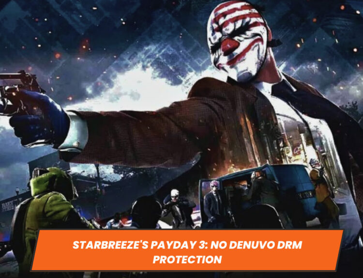 Starbreeze's Payday 3: No Denuvo DRM Protection