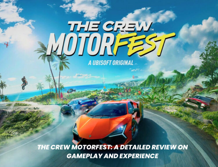 The Crew Motorfest: A Detailed Review on Gameplay and Experience