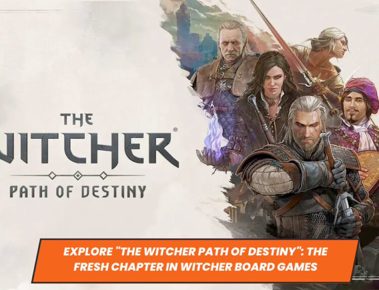 Explore "The Witcher Path of Destiny": The Fresh Chapter in Witcher Board Games