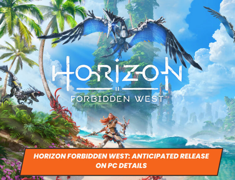Horizon Forbidden West: Anticipated Release on PC Details