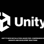 Unity's New Installation-Based Fees: Comprehensive Insights and Developers' Reactions