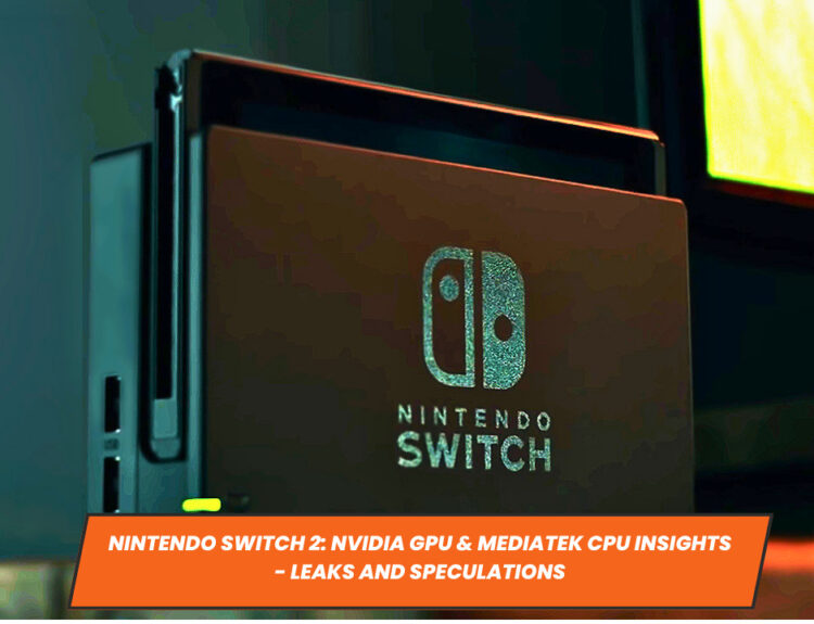 Nintendo Switch 2: Nvidia GPU & MediaTek CPU Insights - Leaks and Speculations