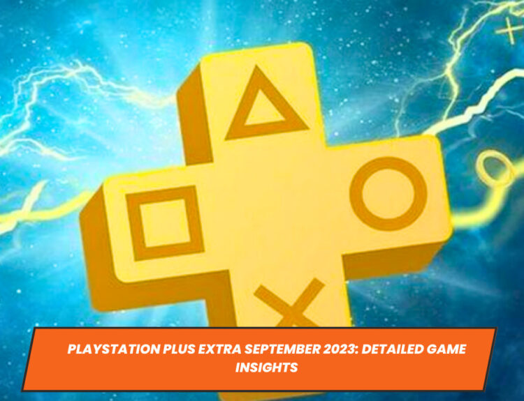 PlayStation Plus Extra September 2023: Detailed Game Insights
