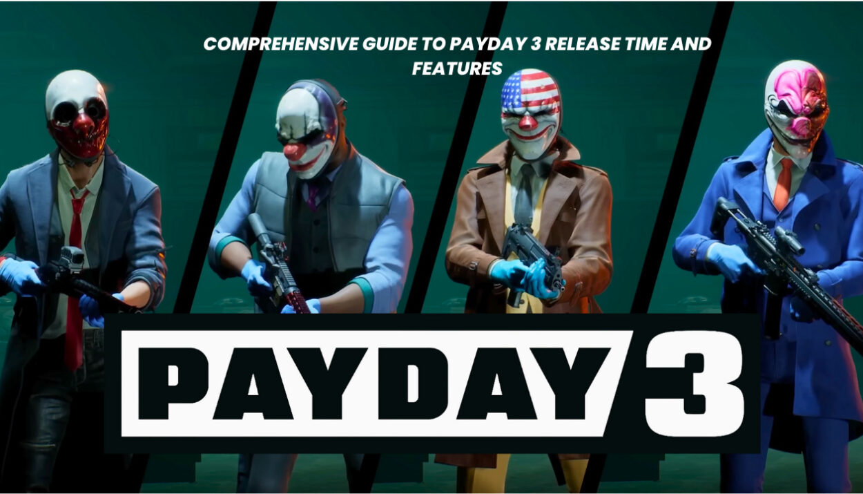 Comprehensive Guide to Payday 3 Release Time and Features