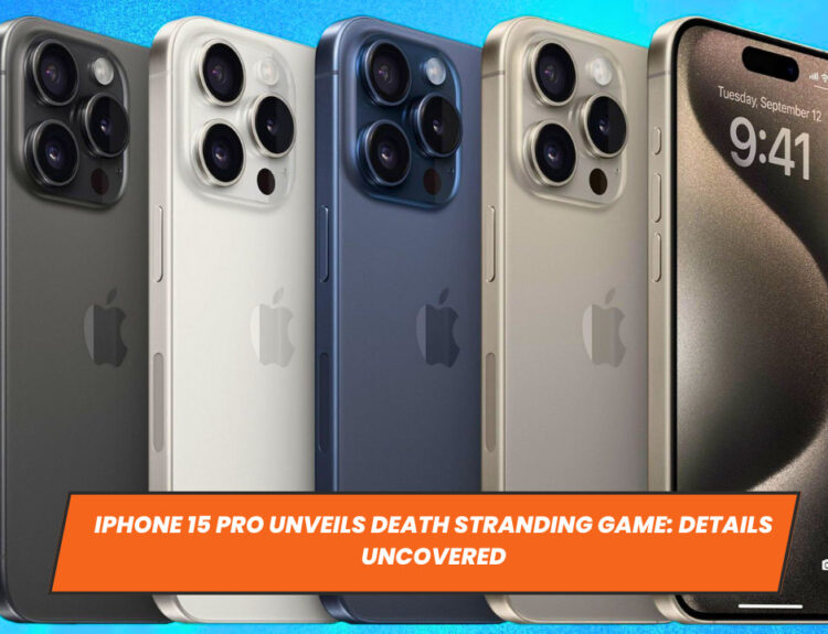 iPhone 15 Pro Unveils Death Stranding Game: Details Uncovered