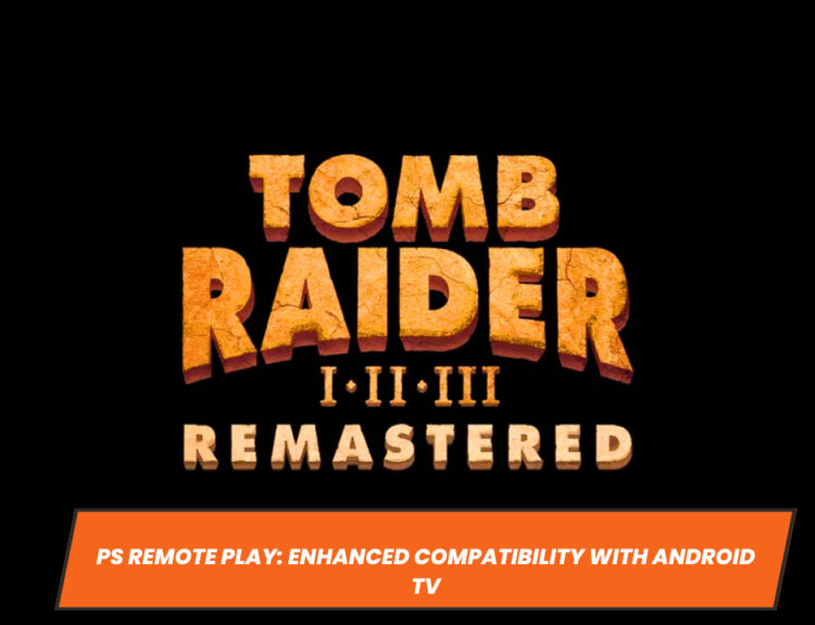 Tomb Raider I-III Remastered: Unveiling on PS4 & PS5