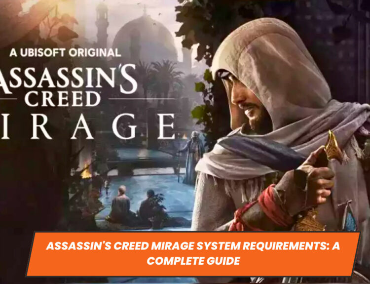 Assassin's Creed Mirage System Requirements: A Complete Guide