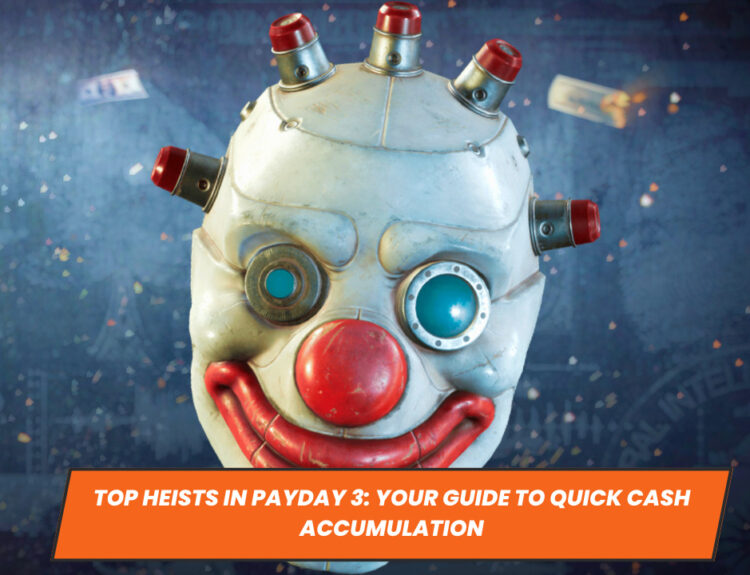 Top Heists in Payday 3: Your Guide to Quick Cash Accumulation