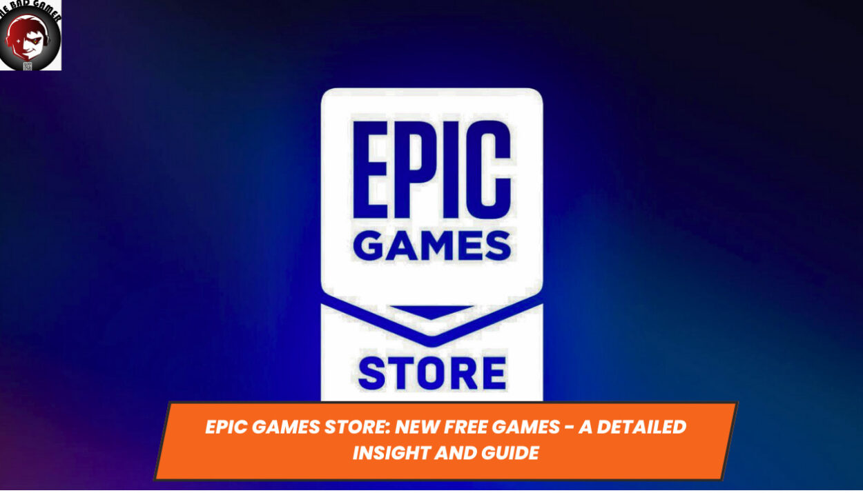 Epic Games Store: New Free Games - A Detailed Insight and Guide