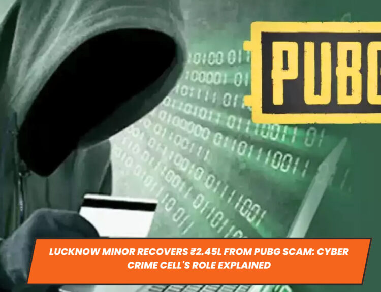 Lucknow Minor Recovers ₹2.45L from PUBG Scam: Cyber Crime Cell's Role Explained