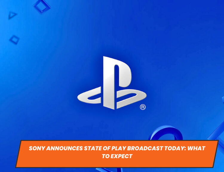 Sony Announces State of Play Broadcast Today: What to Expect