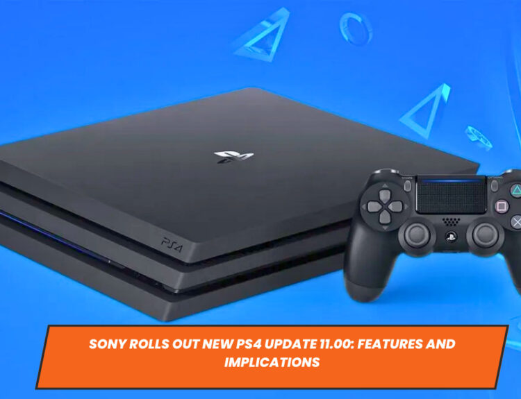 Sony Rolls Out New PS4 Update 11.00: Features and Implications