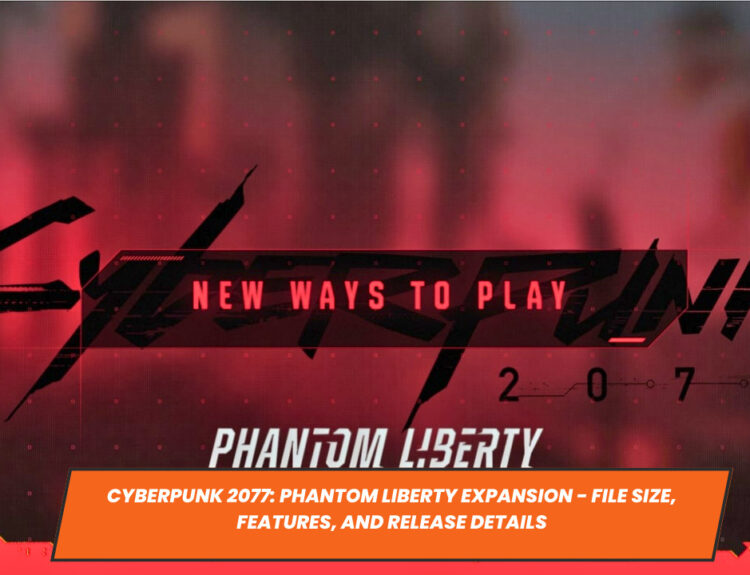 Cyberpunk 2077: Phantom Liberty Expansion - File Size, Features, and Release Details