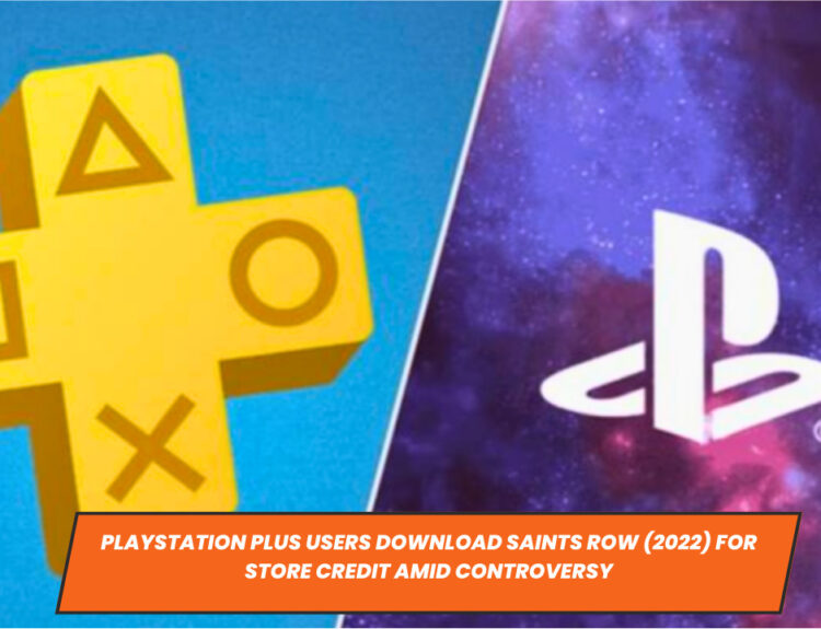 PlayStation Plus Users Download Saints Row (2022) for Store Credit Amid Controversy