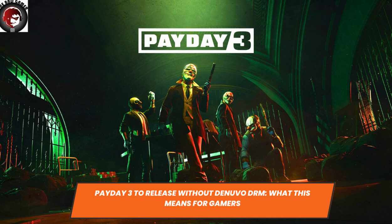 Payday 3 to Release Without Denuvo DRM: What This Means for Gamers