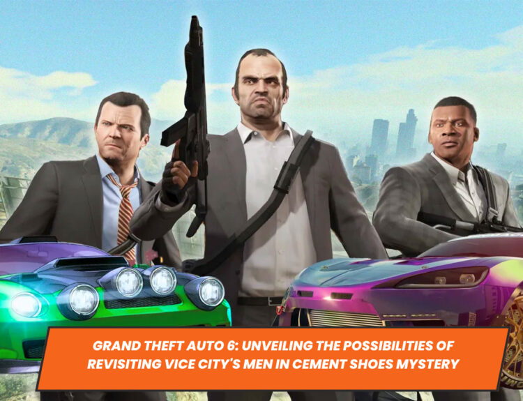 Grand Theft Auto 6: Unveiling the Possibilities of Revisiting Vice City's Men in Cement Shoes Mystery
