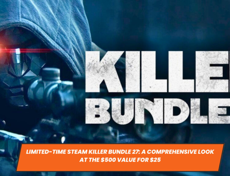 Limited-Time Steam Killer Bundle 27: A Comprehensive Look at the $500 Value for $25