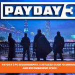 Payday 3 PC Requirements: A Detailed Guide to Minimum and Recommended Specs