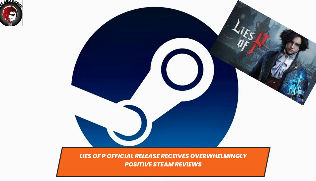Lies of P Official Release Receives Overwhelmingly Positive Steam Reviews