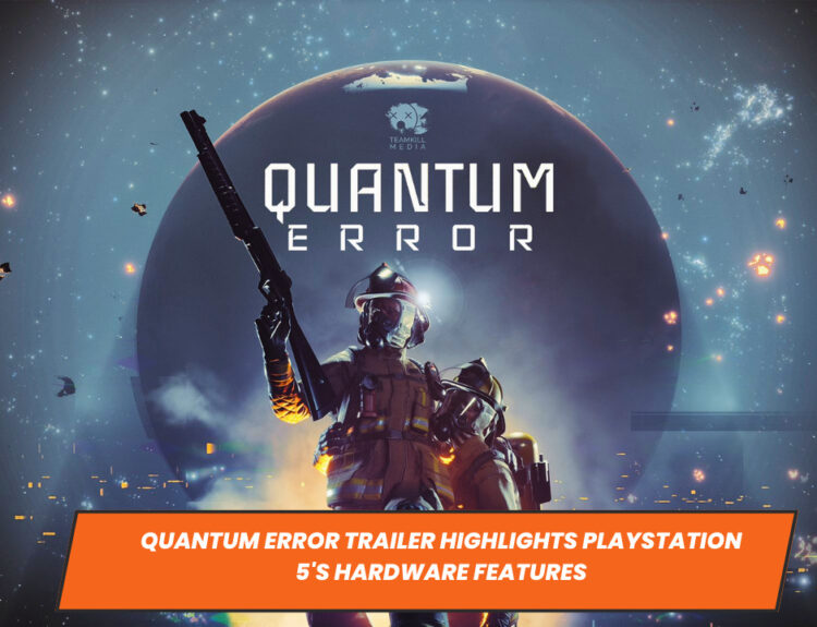 Quantum Error Trailer Highlights PlayStation 5's Hardware Features