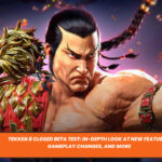 TEKKEN 8 Closed Beta Test: In-Depth Look at New Features, Gameplay Changes, and More