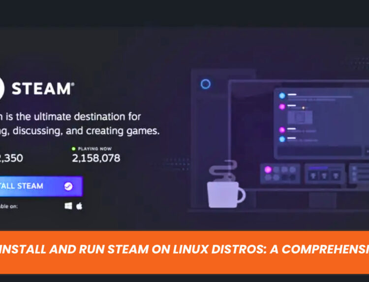 How to Install and Run Steam on Linux Distros: A Comprehensive Guide
